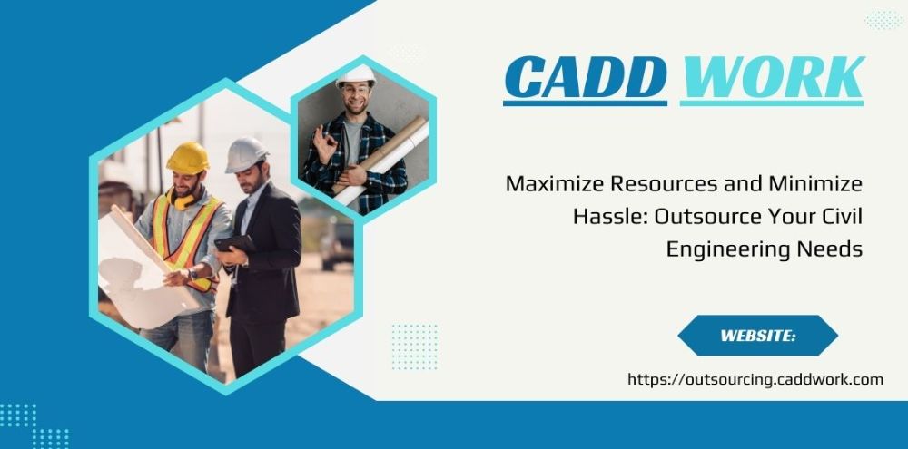 Maximize Resources and Minimize Hassle: Outsource Your Civil Engineering Needs