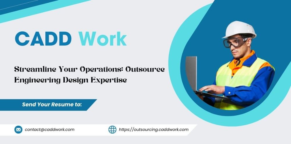 Streamline Your Operations: Outsource Engineering Design Expertise