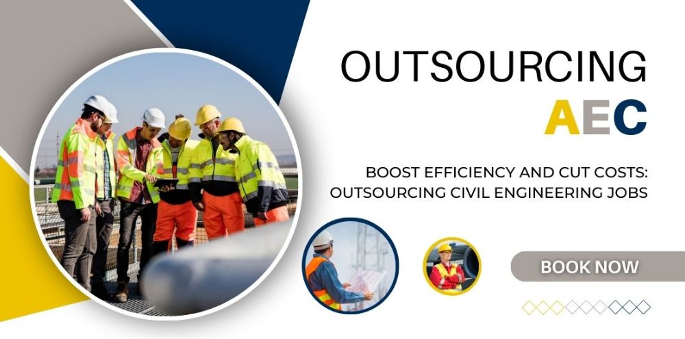 Boost Efficiency and Cut Costs: Outsourcing Civil Engineering Jobs