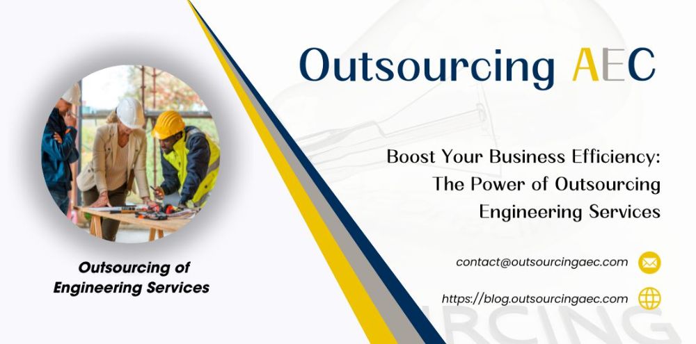 Boost Your Business Efficiency: The Power of Outsourcing Engineering Services