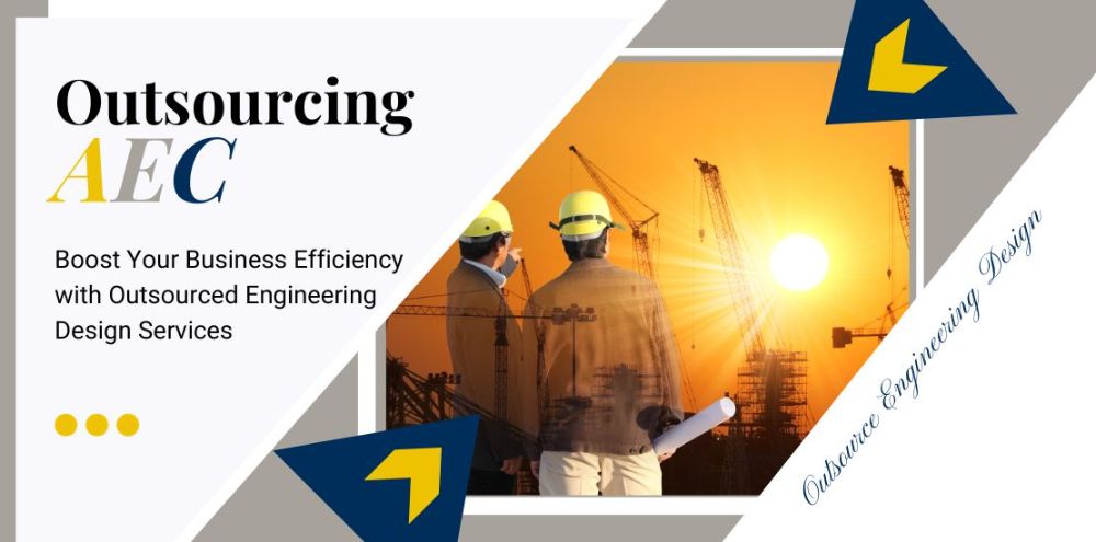 Boost Your Business Efficiency with Outsourced Engineering Design Services