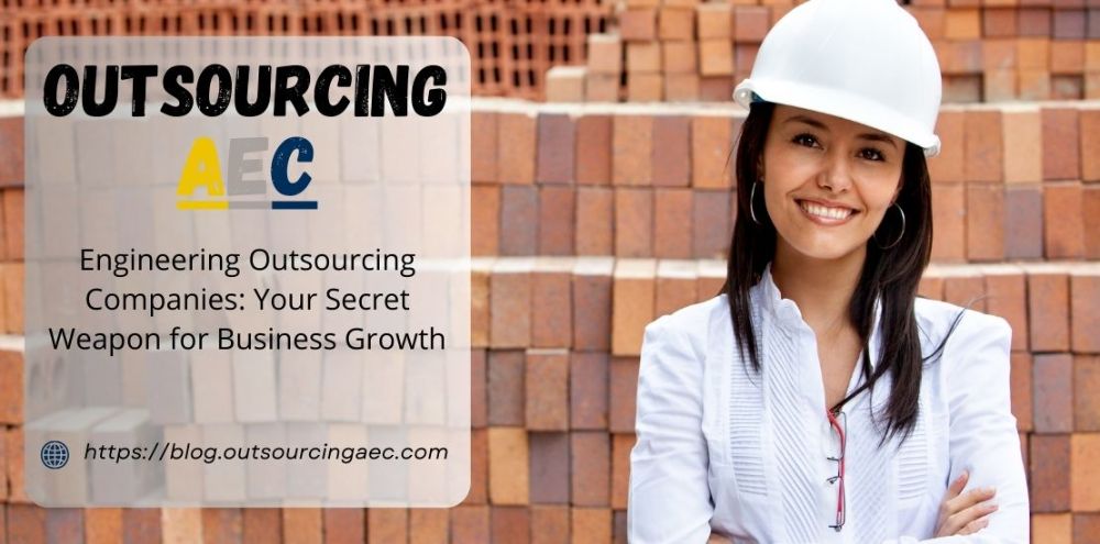 Engineering Outsourcing Companies: Your Secret Weapon for Business Growth