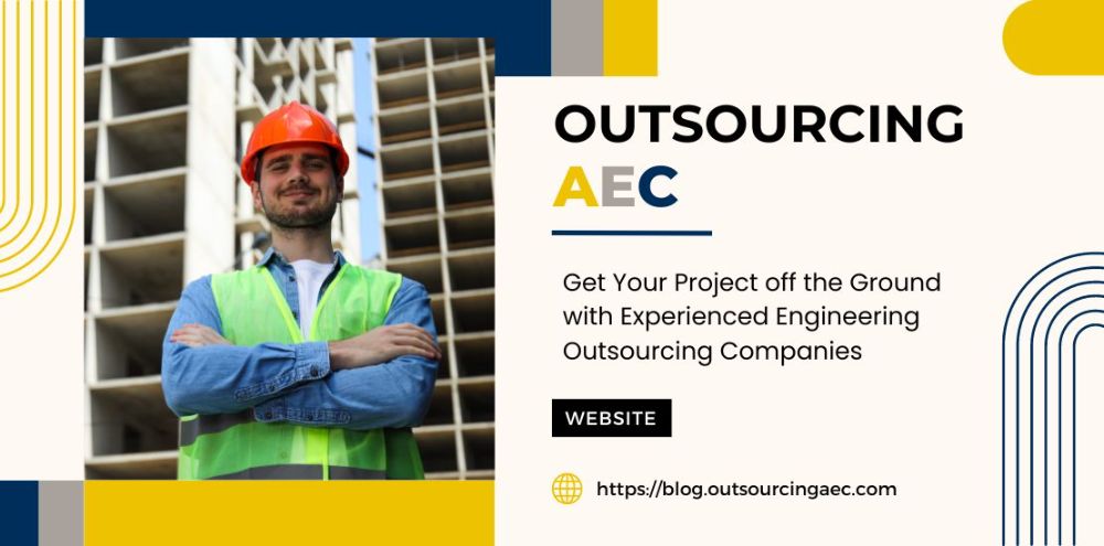 Get Your Project off the Ground with Experienced Engineering Outsourcing Companies