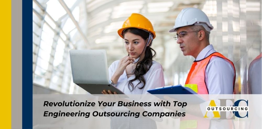 Revolutionize Your Business with Top Engineering Outsourcing Companies