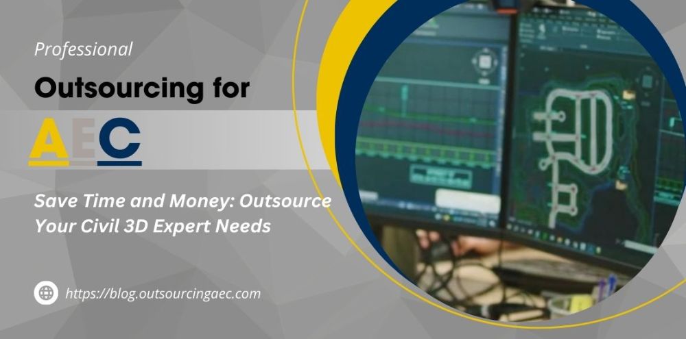 Save Time and Money: Outsource Your Civil 3D Expert Needs