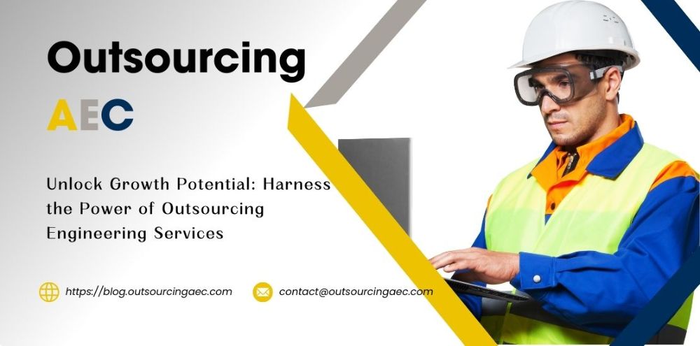 Unlock Growth Potential: Harness the Power of Outsourcing Engineering Services