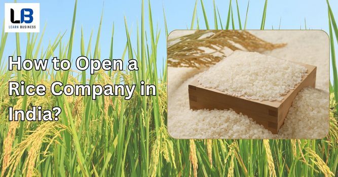 How to Open a Rice Company in India?