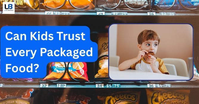 Can Kids Trust Every Packaged Food? What to Check Before Eating for Health and Safety