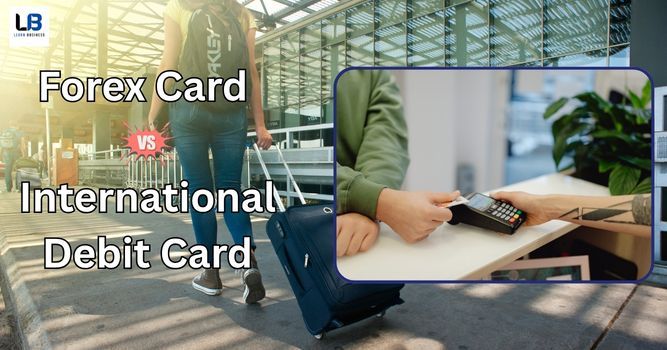 Forex Card vs International Debit Card