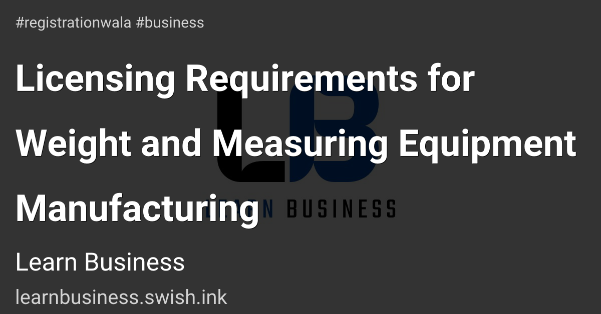 Licensing Requirements for Weight and Measuring Equipment Manufacturing