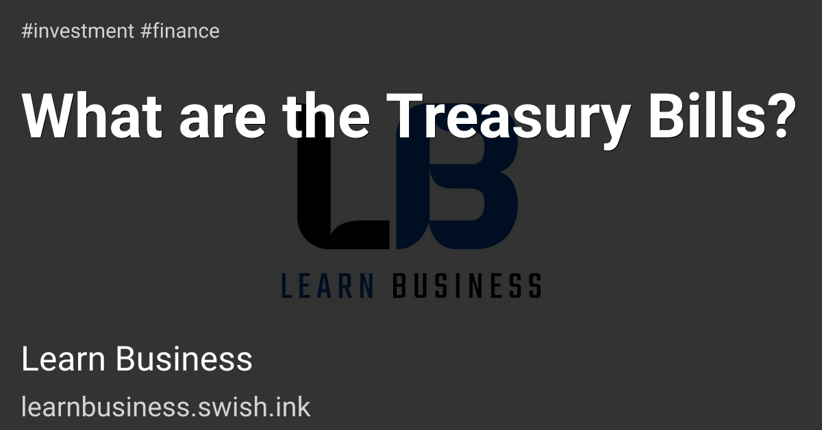 What are the Treasury Bills?
