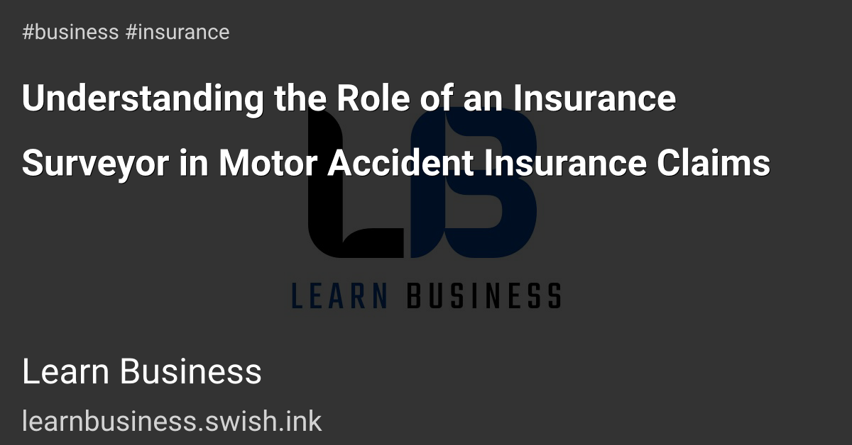 Understanding the Role of an Insurance Surveyor in Motor Accident Insurance Claims
