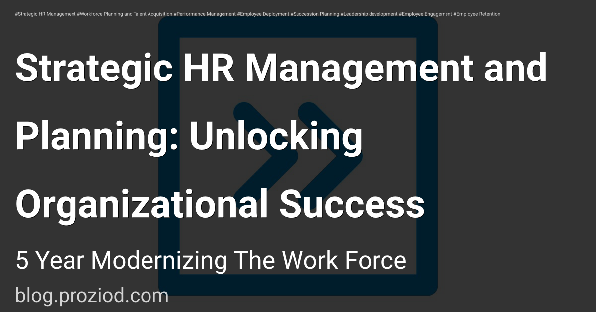 Strategic HR Management and Planning: Unlocking Organizational Success
