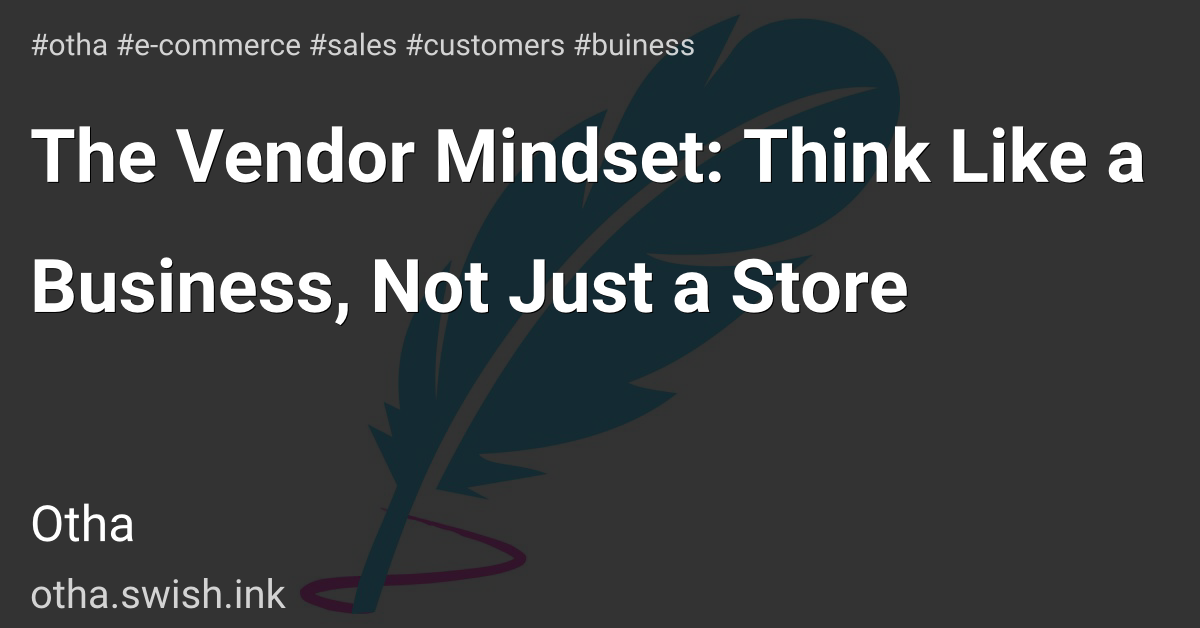 The Vendor Mindset: Think Like a Business, Not Just a Store
