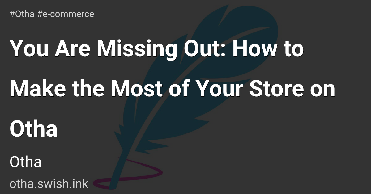 You Are Missing Out: How to Make the Most of Your Store on Otha