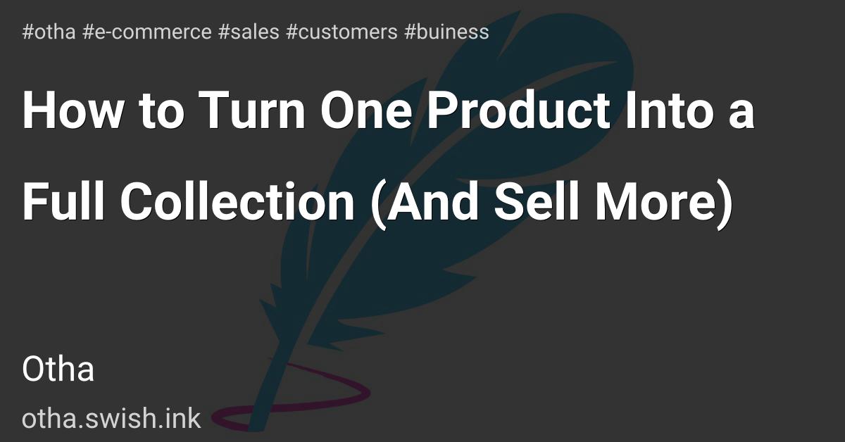 How to Turn One Product Into a Full Collection (And Sell More)