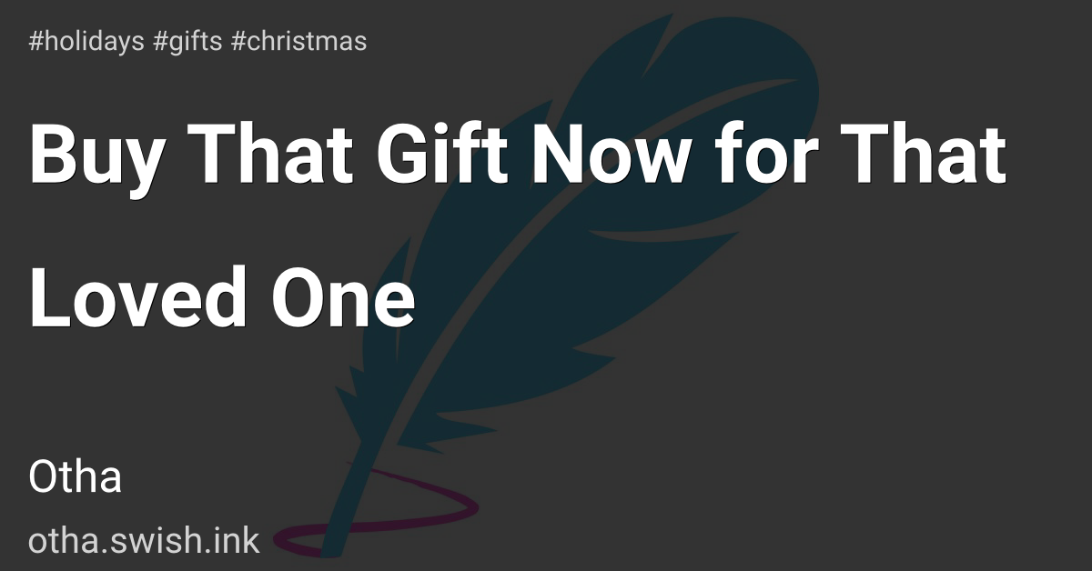 Buy That Gift Now for That Loved One 😍