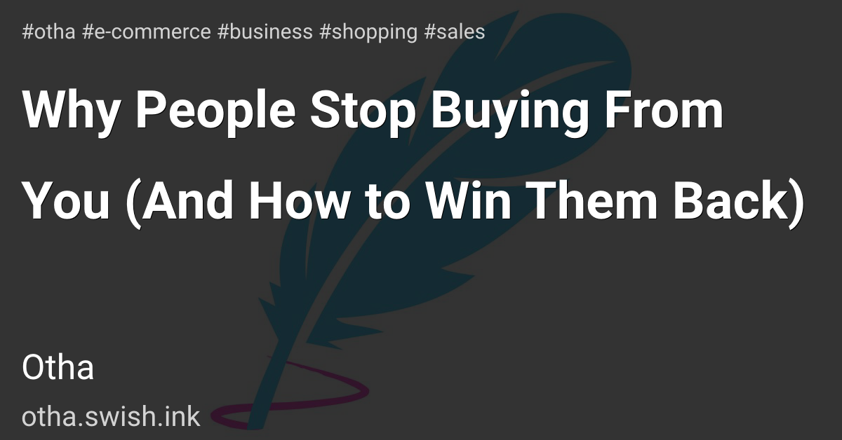 Why People Stop Buying From You (And How to Win Them Back)