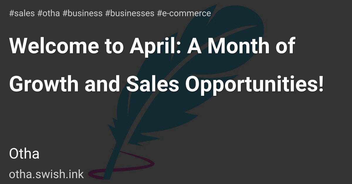 Welcome to April: A Month of Growth and Sales Opportunities! 🎉🎉🎉