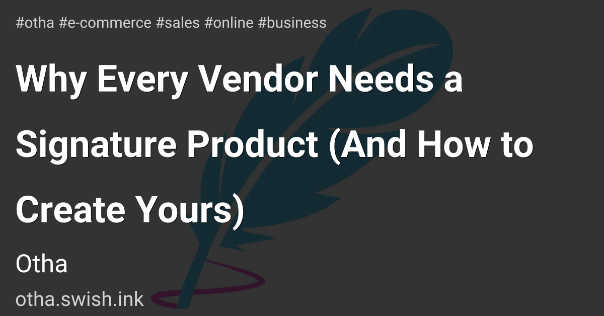 Why Every Vendor Needs a Signature Product (And How to Create Yours)