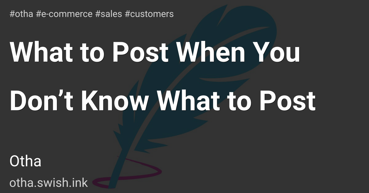 What to Post When You Don’t Know What to Post