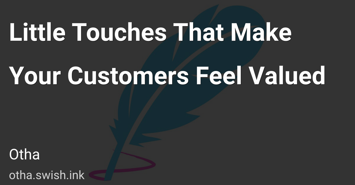 Little Touches That Make Your Customers Feel Valued