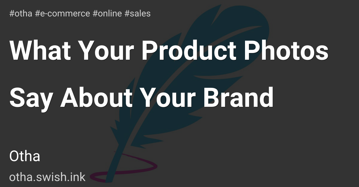 What Your Product Photos Say About Your Brand
