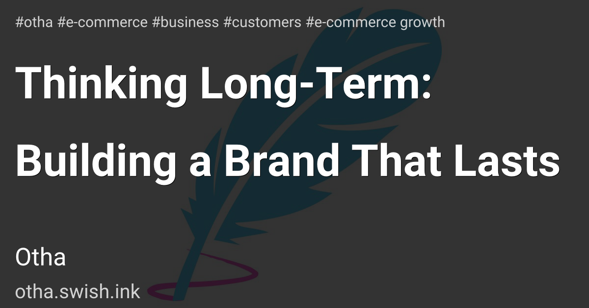 Thinking Long-Term: Building a Brand That Lasts