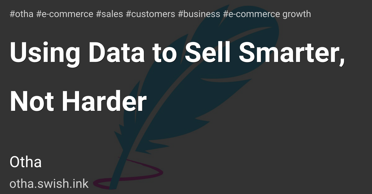 Using Data to Sell Smarter, Not Harder