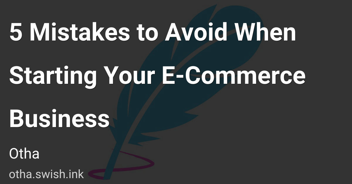 5 Mistakes to Avoid When Starting Your E-Commerce Business