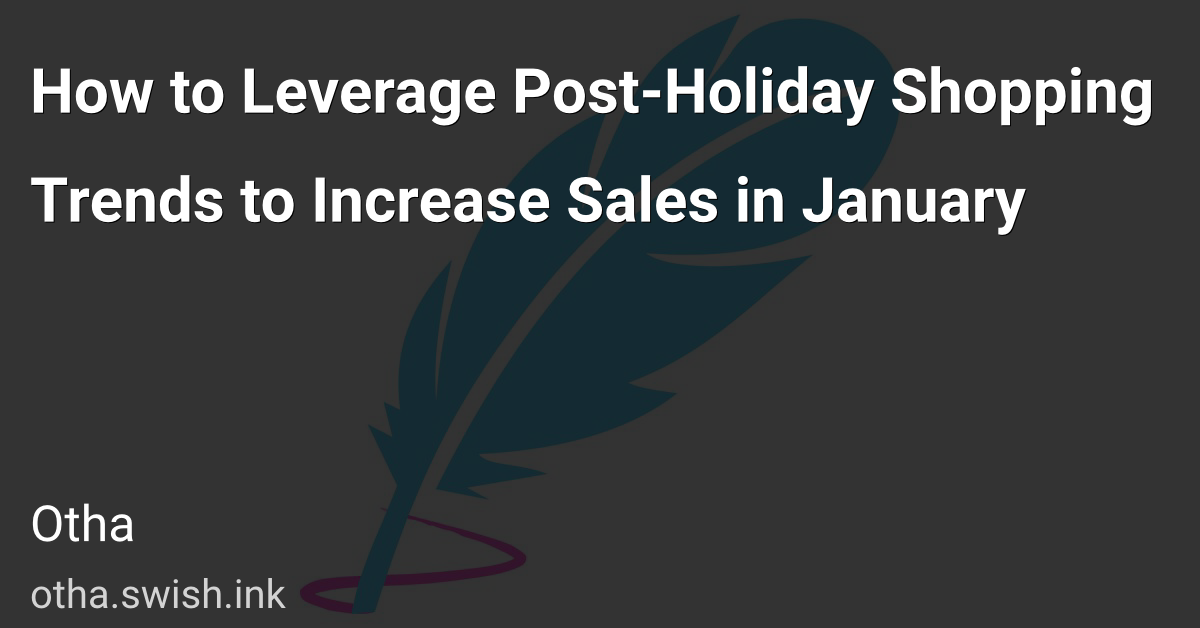 How to Leverage Post-Holiday Shopping Trends to Increase Sales in January