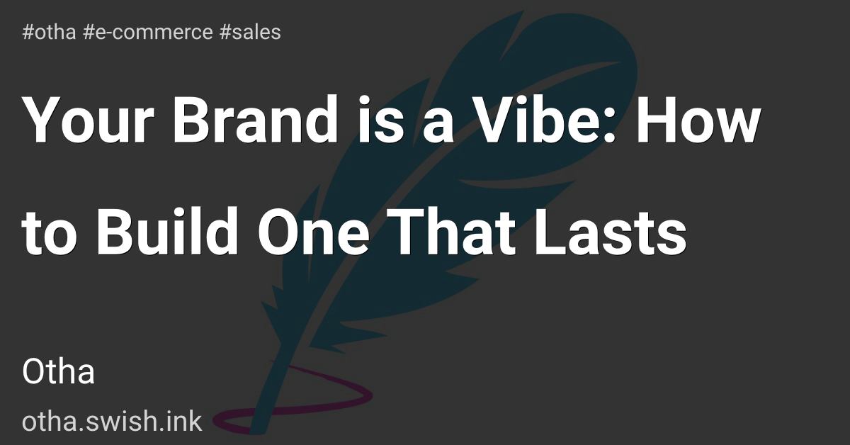 Your Brand is a Vibe: How to Build One That Lasts