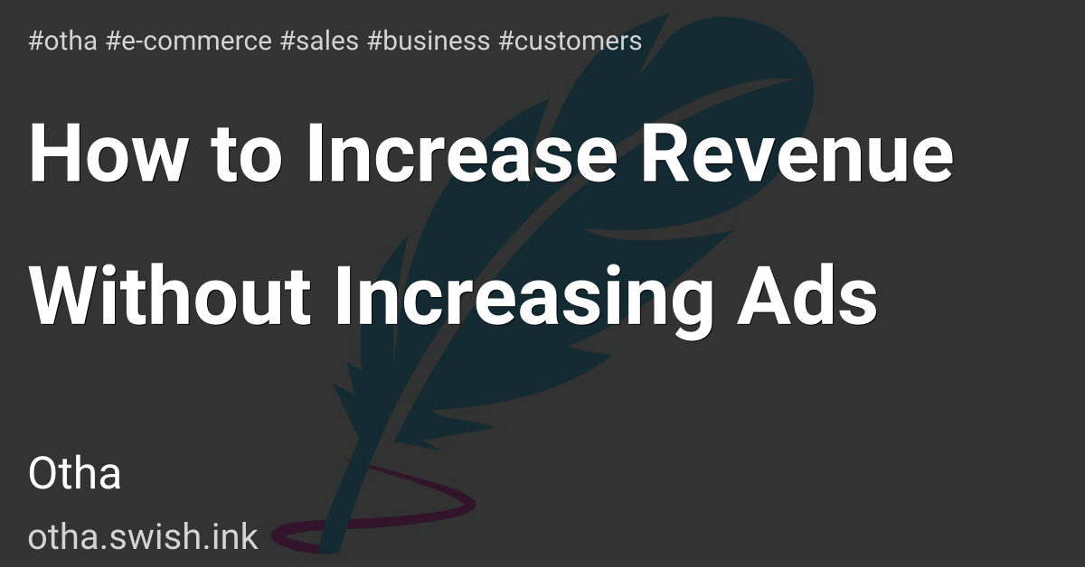 How to Increase Revenue Without Increasing Ads
