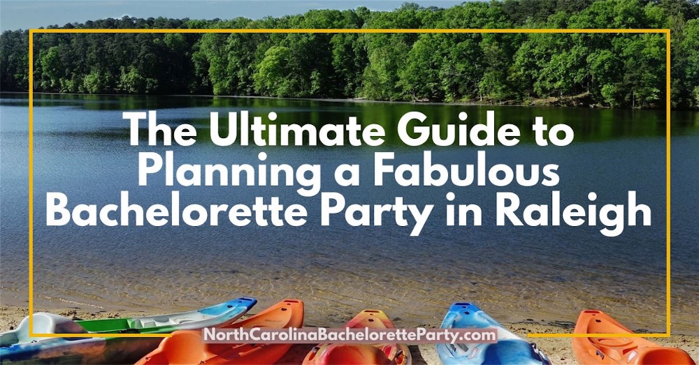 The Ultimate Guide to Planning a Fabulous Bachelorette Party in Raleigh
