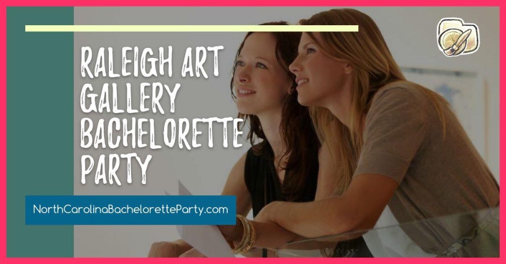 Unleash Your Creativity: How to Plan the Perfect Bachelorette Party Around Raleigh's Art Galleries