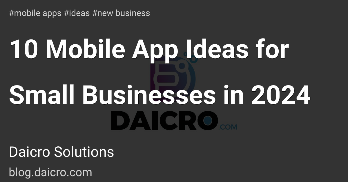 10 Mobile App Ideas for Small Businesses in 2024 | Daicro Solutions