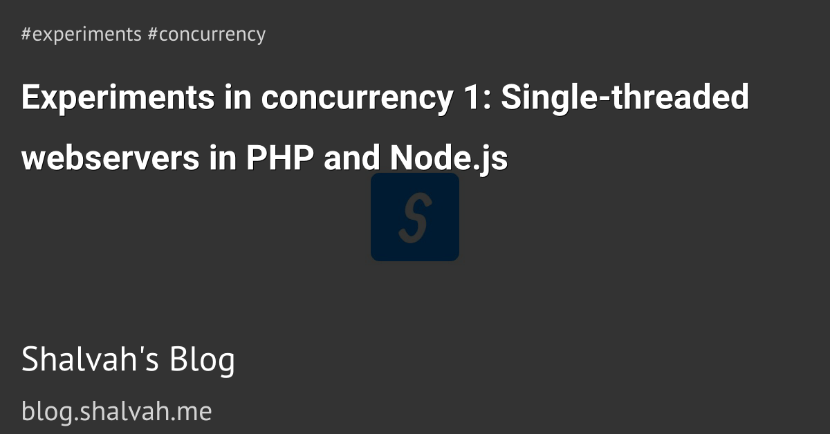 Experiments in concurrency 1 Singlethreaded webservers in PHP and