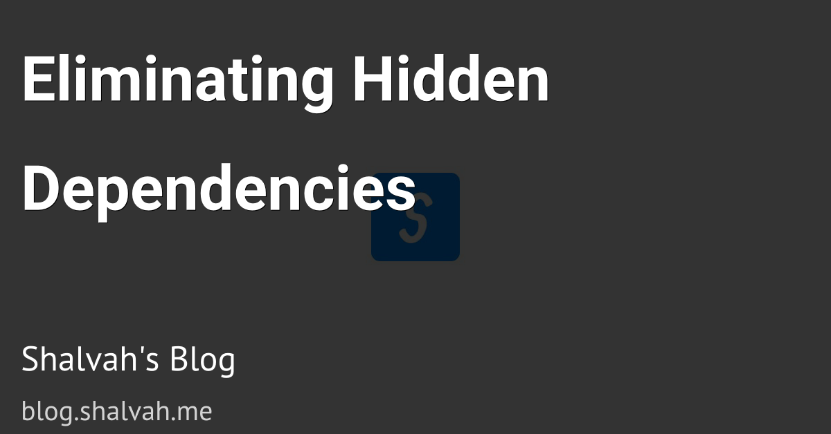 Eliminating Hidden Dependencies | Shalvah's Blog