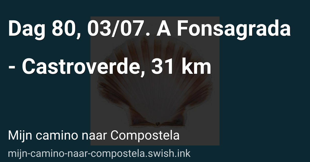 Dag 80, 03/07. A Fonsagrada - Castroverde, 31 km