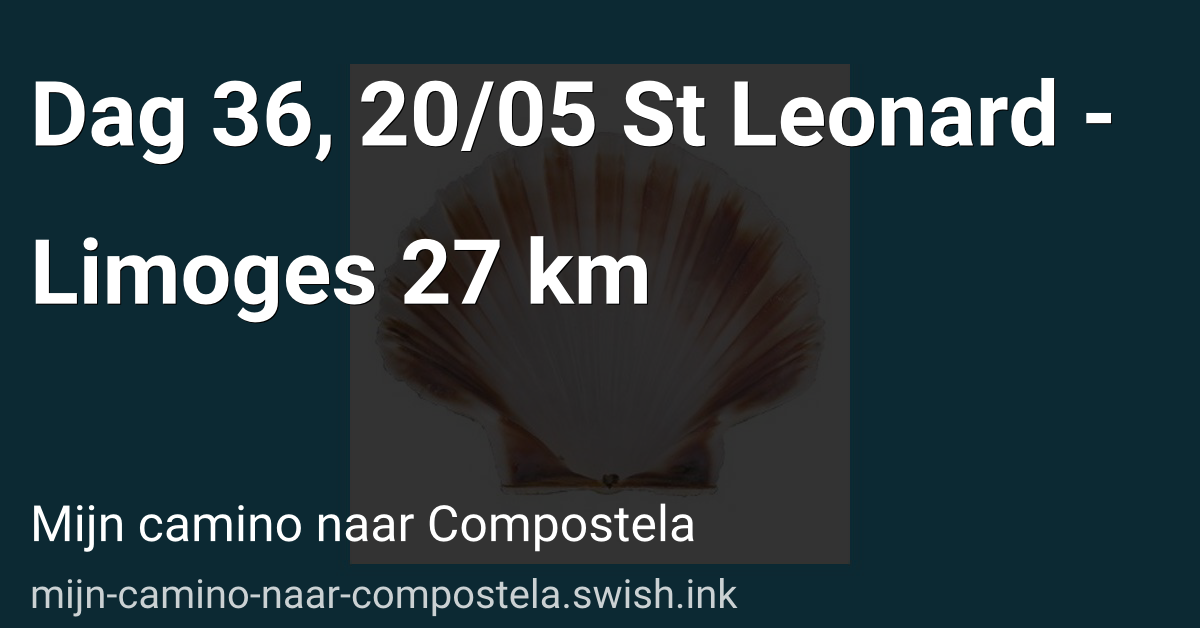Dag 36, 20/05 St Leonard - Limoges 27 km